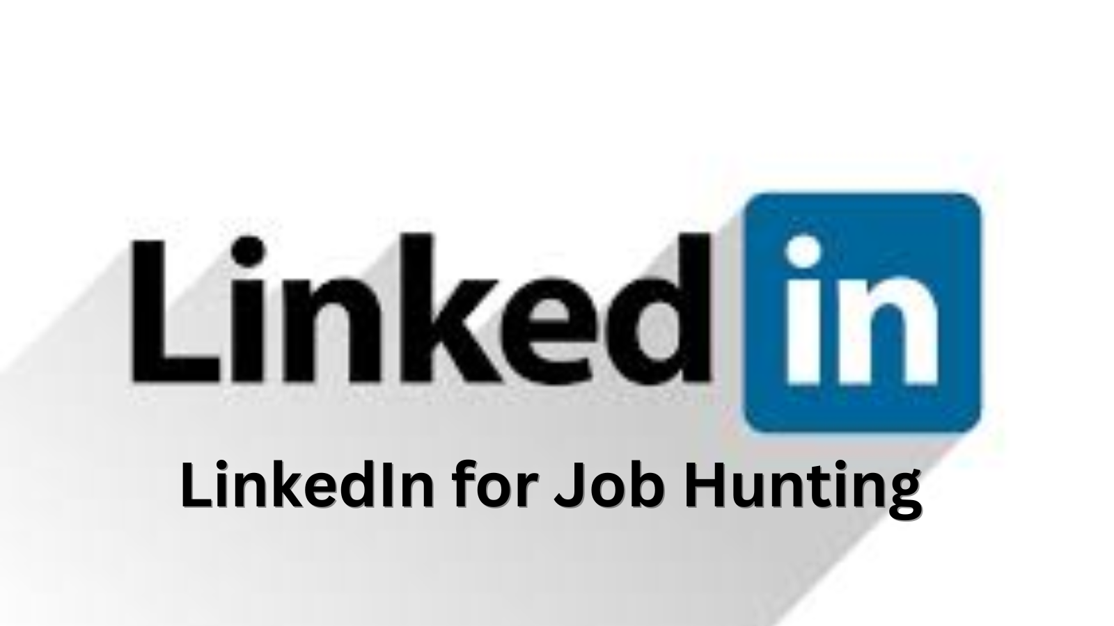 How to Use LinkedIn for Job Hunting